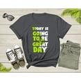 thumbnail image 2 of Today Is Going To Be A Great Day Motivational Slogan Text T-Shirt Cool Quote Lover Gift T Shirt for Men Women Kids Boys Girls Teens Tshirt, 2 of 8