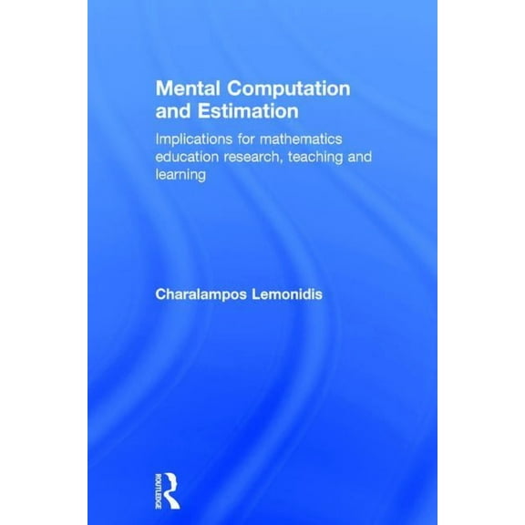 Mental Computation and Estimation: Implications for mathematics education research, teaching and learning, (Hardcover)