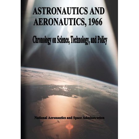 Astronautics and Aeronautics 1966: Chronology on Science Technology and Policy (Paperback)