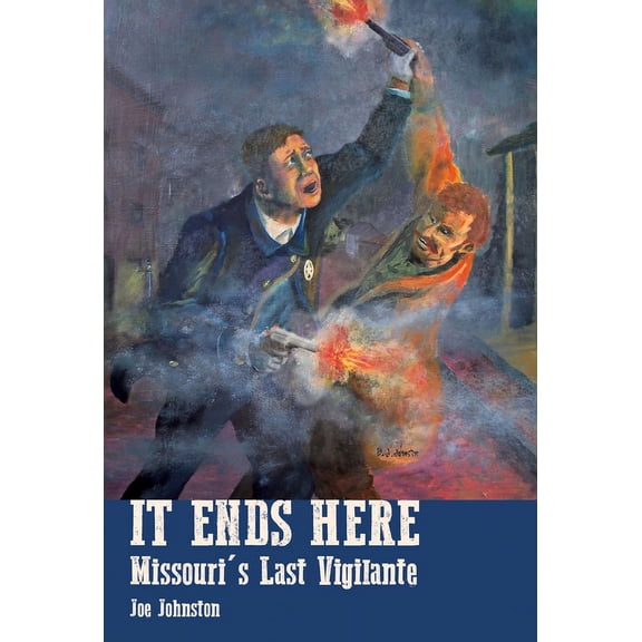 Missouri Vigilantes: It Ends Here : The Last Missouri Vigilante (Paperback)