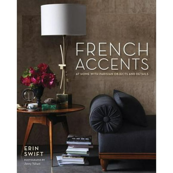 Pre-Owned French Accents: At Home with Parisian Objects and Details (Hardcover 9780307985309) by Erin Swift