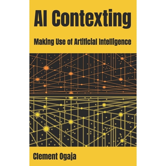 AI Contexting: Making Use of Artificial Intelligence, (Paperback)