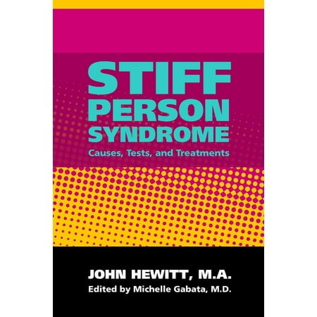 Stiff Person Syndrome: Causes, Tests and Treatments -