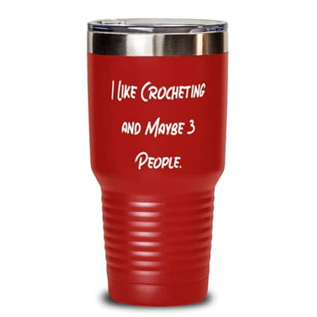

Crocheting Gifts For Men Women I Like Crocheting and Maybe 3 People Useful Crocheting 30oz Tumbler Insulated Tumbler From