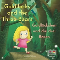 Goldilocks and the Three Bears GoldlÃ¶ckchen und die drei BÃ¤ren: A German and English Bilingual Fairy Tale, (Paperback)