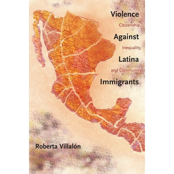 Violence Against Latina Immigrants: Citizenship, Inequality, and Community, (Hardcover)