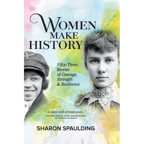 Women Make History: Fifty-Three Stories of Courage, Strength & Resilience, (Hardcover)