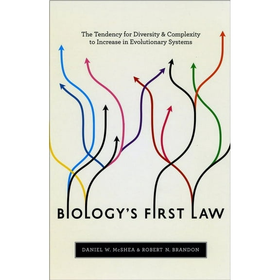 Biology's First Law: The Tendency for Diversity and Complexity to Increase in Evolutionary Systems, (Paperback)
