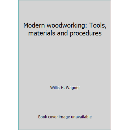 Modern woodworking: Tools, materials and procedures [Hardcover - Used]