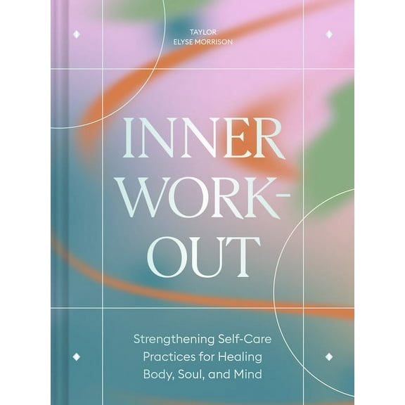 Inner Workout: Strengthening Self-Care Practices for Healing Body, Soul, and Mind, (Hardcover)