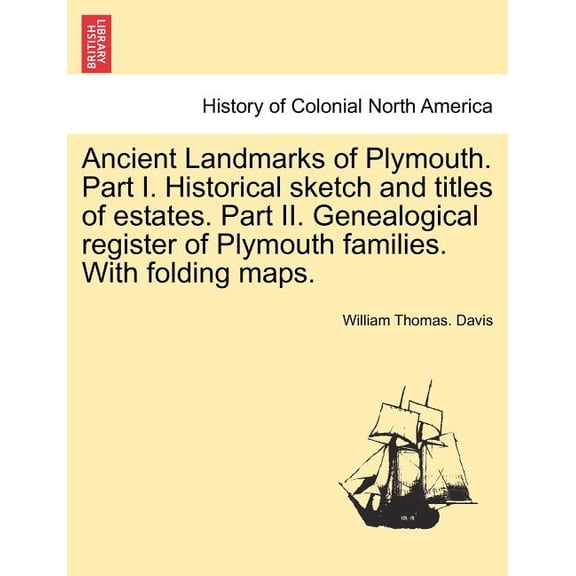 Ancient Landmarks of Plymouth. Part I. Historical sketch and titles of estates. Part II. Genealogical register of Plymouth families. With folding maps. (Paperback)