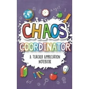 Chaos Coordinator - A Teacher Appreciation Notebook: A Thank You Goodie for Your Favorite Art, Music, Dance, Science and Math Teachers, (Paperback)