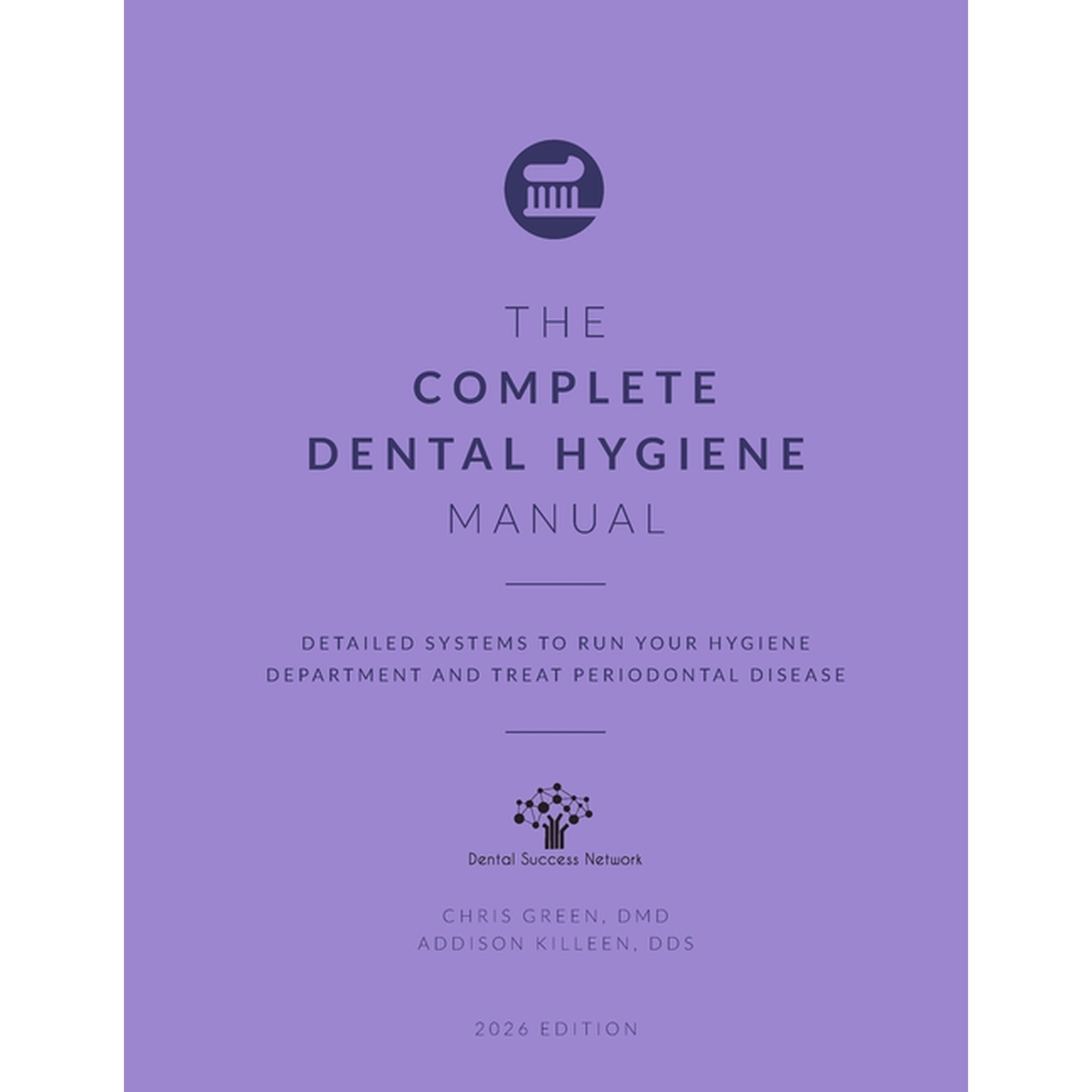 Dental Manuals from Dental Success Netwo The Complete Dental Hygiene Manual: Detailed Systems to Run Your Hygiene Department and Treat Periodontal Disease Book 13 (Paperback)