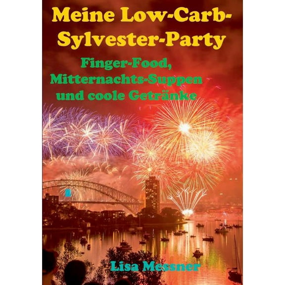 Meine Low-Carb-Sylvester-Party: Finger-Food, Mitternachts-Suppen und coole GetrÃ¤nke, (Paperback)