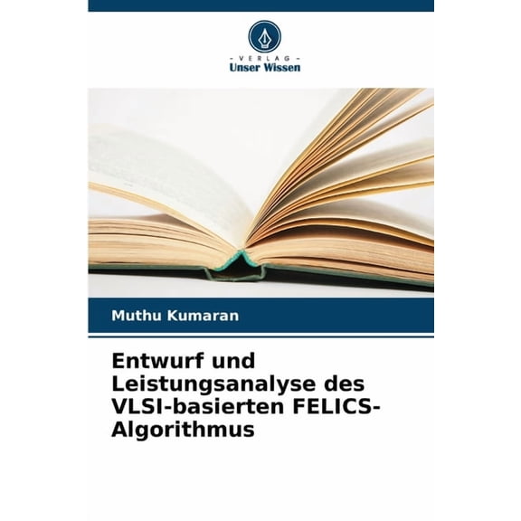 Entwurf und Leistungsanalyse des VLSI-basierten FELICS-Algorithmus, (Paperback)