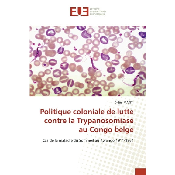 Politique coloniale de lutte contre la Trypanosomiase au Congo belge, (Paperback)