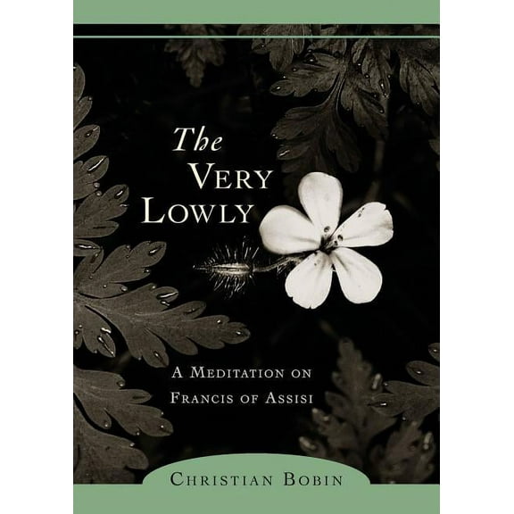 The Very Lowly : A Meditation on Francis of Assisi (Paperback)