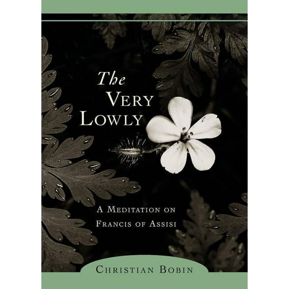 The Very Lowly : A Meditation on Francis of Assisi (Paperback)