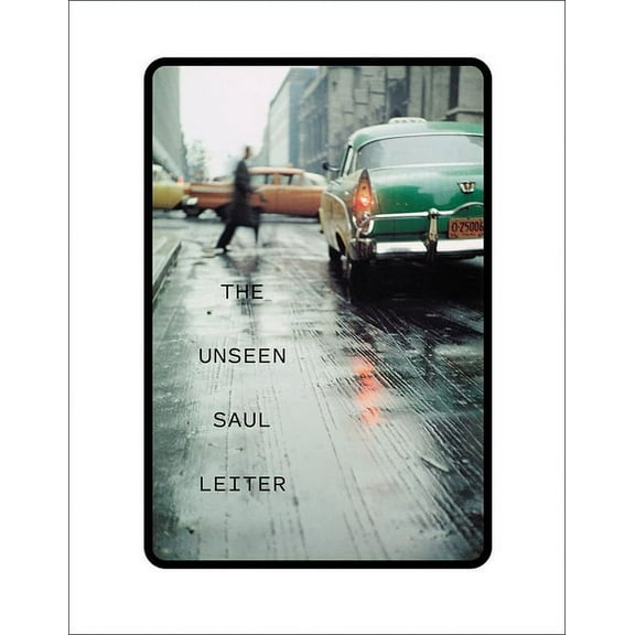 The Unseen Saul Leiter, (Hardcover)