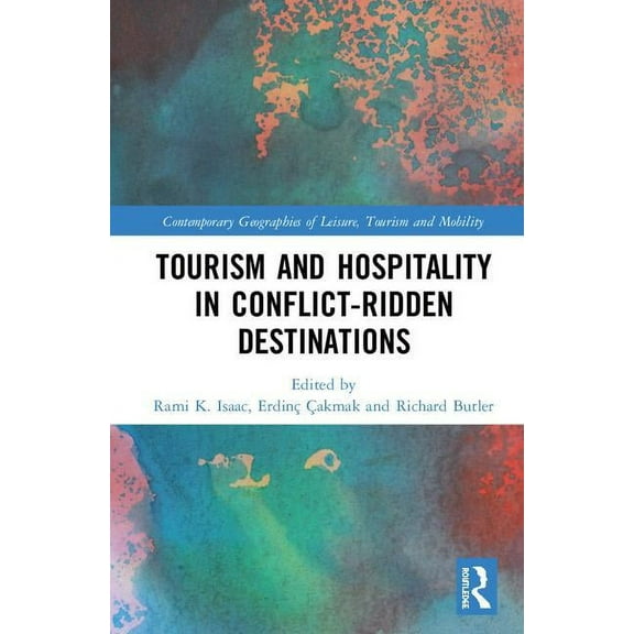 Contemporary Geographies of Leisure, Tou Tourism and Hospitality in Conflict-Ridden Destinations, (Hardcover)