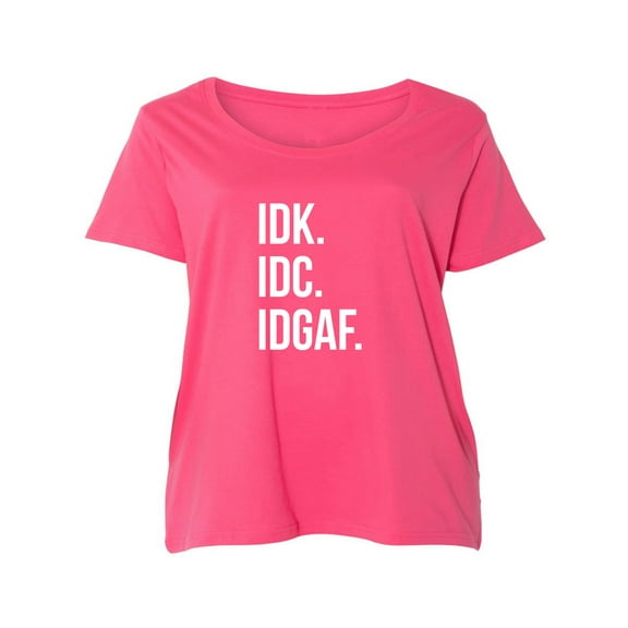 IDK.IDC.IDGAF. Womens Plus Size Scoopneck Tee