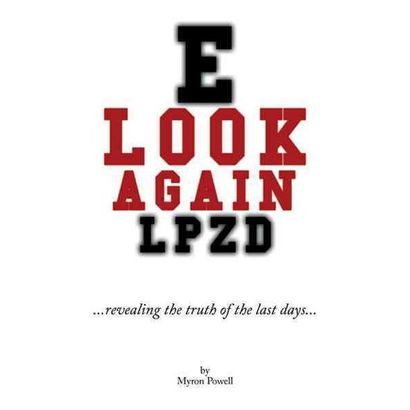 Look Again: Revealing the Truth of the Last Days (Paperback) by Myron Powell