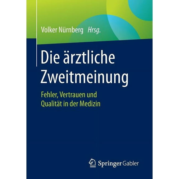 Die Ãrztliche Zweitmeinung: Fehler, Vertrauen Und Qualität in Der Medizin, (Paperback)