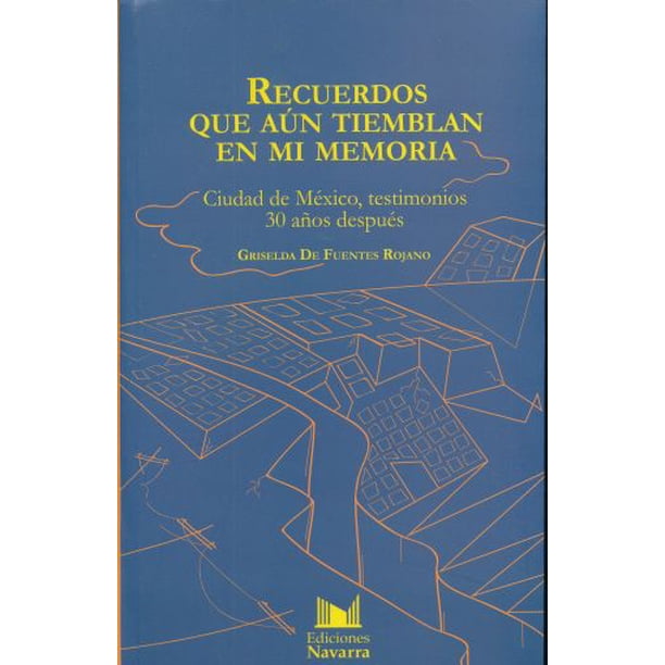 Recuerdos que aun tiemblan en mi memoria. ciudad de mexico testimonios 30 años despues