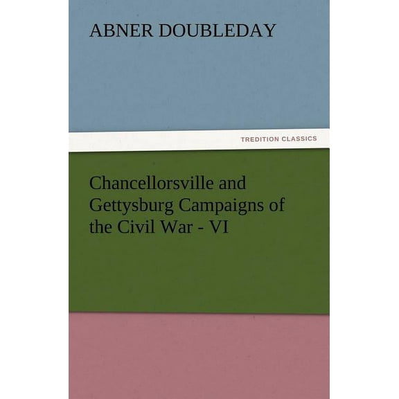 Chancellorsville and Gettysburg Campaigns of the Civil War - VI (Paperback)
