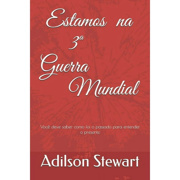 Estamos na 3 Guerra Mundial: Você deve saber como foi o passado para entender o presente (Paperback)
