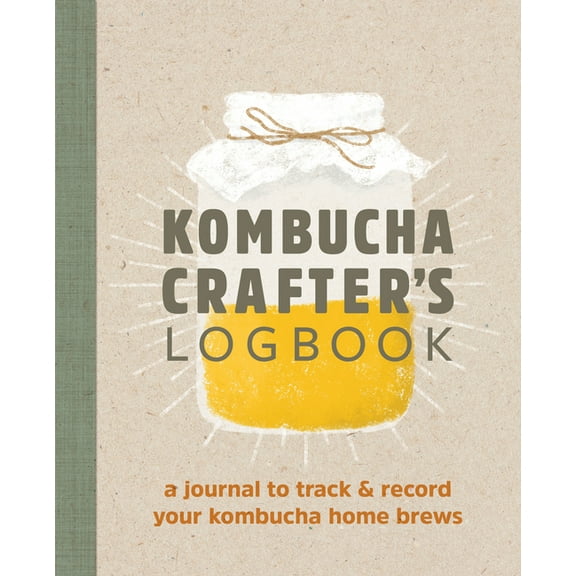 Kombucha Crafter's Logbook: A Journal to Track and Record Your Kombucha Home Brews, (Paperback)