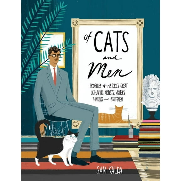 Of Cats and Men: Profiles of History's Great Cat-Loving Artists, Writers, Thinkers, and Statesmen, (Hardcover)