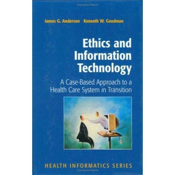 Pre-Owned Ethics and Information Technology: A Case-Based Approach to a Health Care System in Transition (Hardcover) 0387953086 9780387953083