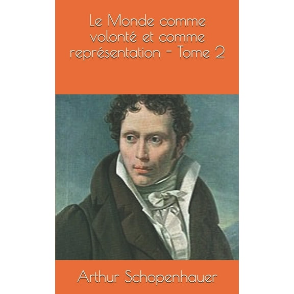 Le Monde comme volonté et comme représentation - Tome 2 (Paperback)