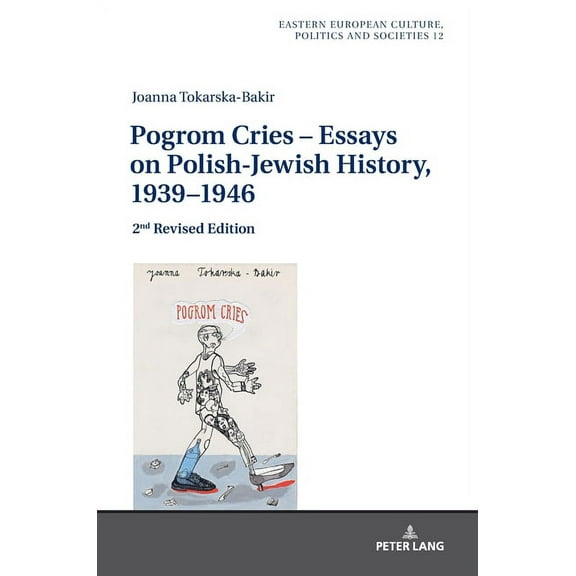 Eastern European Culture, Politics and S Pogrom Cries - Essays on Polish-Jewish History, 1939-1946: 2nd Revised Edition, Book 12, (Hardcover)