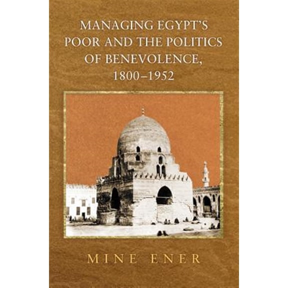 Pre-Owned Managing Egypt's Poor and the Politics of Benevolence, 1800-1952, (Paperback)
