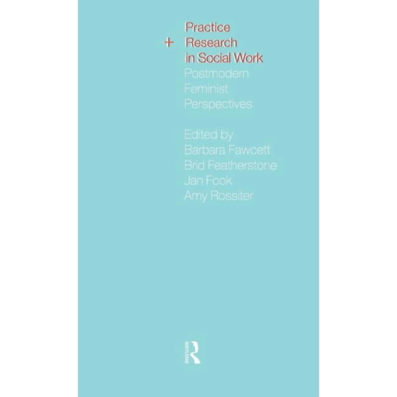 Practice and Research in Social Work: Postmodern Feminist Perspectives, (Hardcover)