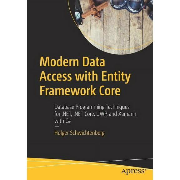 Modern Data Access with Entity Framework Core: Database Programming Techniques for .Net, .Net Core, Uwp, and Xamarin wit, (Paperback)