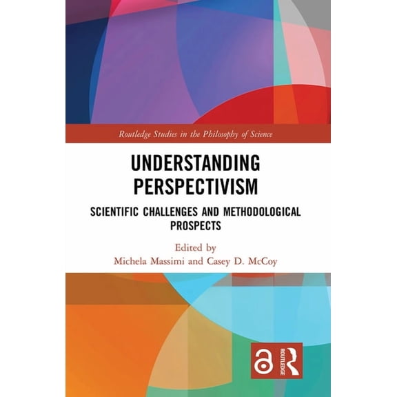Routledge Studies in the Philosophy of S Understanding Perspectivism: Scientific Challenges and Methodological Prospects, (Paperback)