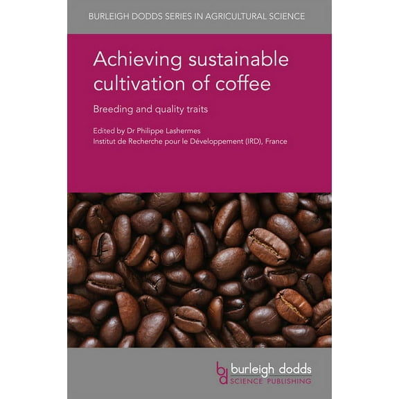 Burleigh Dodds Agricultural Science Achieving Sustainable Cultivation of Coffee: Breeding and Quality Traits, Book 39, (Hardcover)
