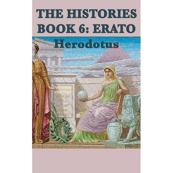 The Histories Book 6 Erato: The Battle of Marathon and the Persian Wars, (Hardcover)