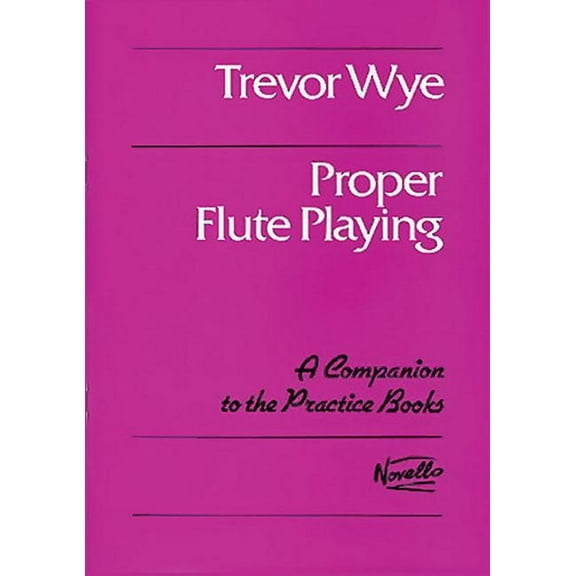 Proper Flute Playing: A Companion to the Practice Books, (Paperback)