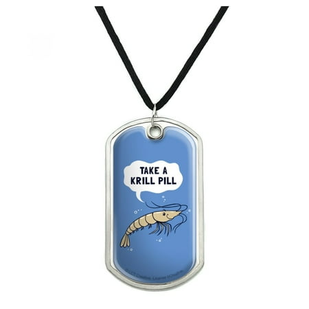 Take a Krill Chill Pill Funny Humor Military Dog Tag Pendant Necklace with (Best Way To Get Dogs To Take Pills)