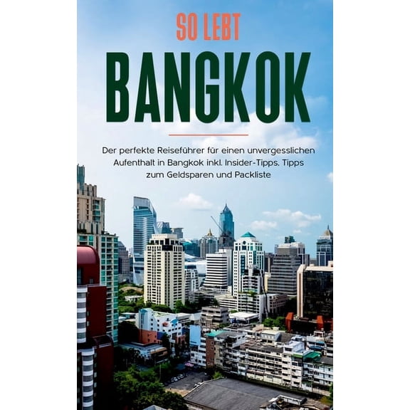 So lebt Bangkok: Der perfekte ReisefÃ¼hrer fÃ¼r einen unvergesslichen Aufenthalt in Bangkok inkl. Insider-Tipps, Tipps zum, (Paperback)