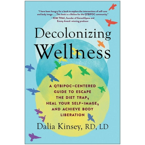 Decolonizing Wellness: A Qtbipoc-Centered Guide to Escape the Diet Trap, Heal Your Self-Image, and Achieve Body Liberati, (Paperback)