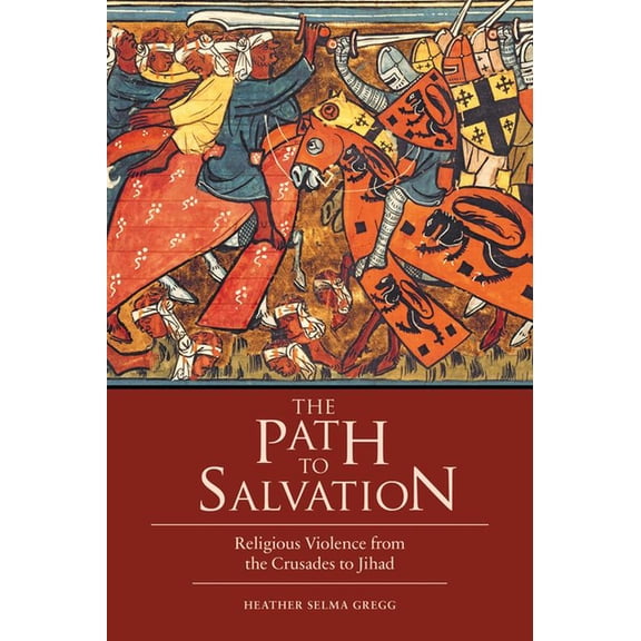 The Path to Salvation: Religious Violence from the Crusades to Jihad, (Hardcover)