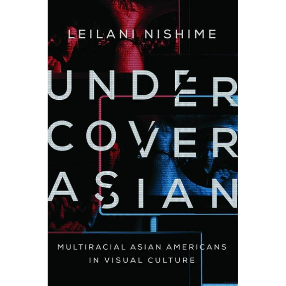 Asian American Experience Undercover Asian: Multiracial Asian Americans in Visual Culture, (Paperback)