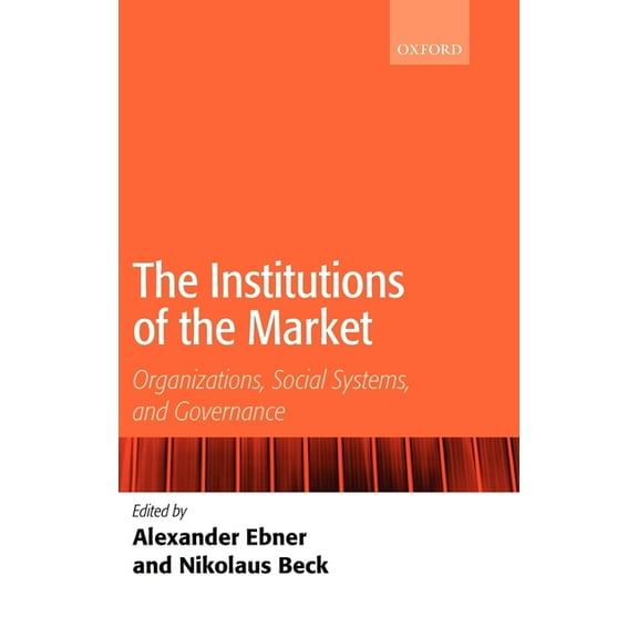 The Institutions of the Market: Organizations, Social Systems, and Governance, (Hardcover)