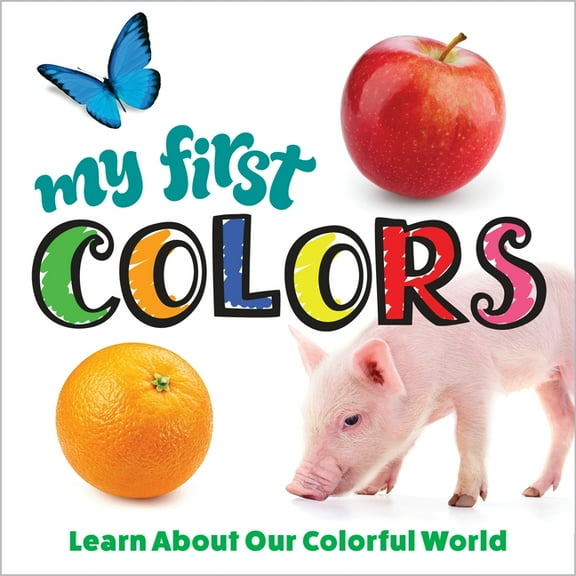 My First Colors: Learn about Our Colorful World, (Board Book)