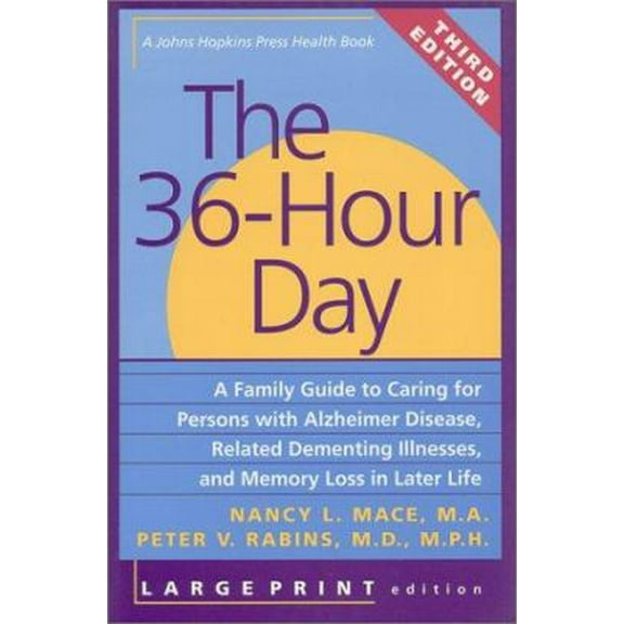 Pre-Owned The 36-Hour Day, third edition, large print: The 36-Hour Day: A Family Guide to Caring for Persons with Alzheimer Disease, Related Dementing ... Life... (Paperback) 0801865212 9780801865213